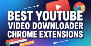 Best YouTube Video Downloader Chrome Extensions (2026)